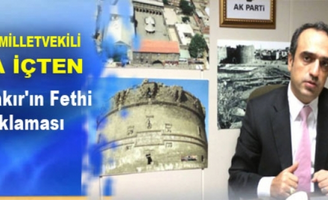 AK Parti'li İçten'den Diyarbakır'ın Fethi Açıklaması