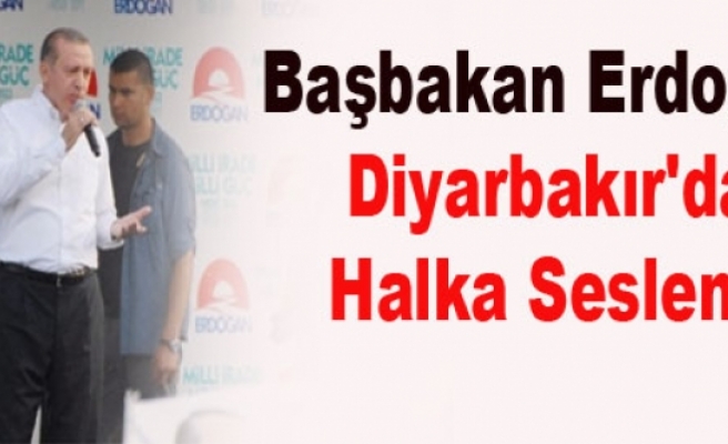 Başbakan Erdoğan Diyarbakır'da Halka Seslendi