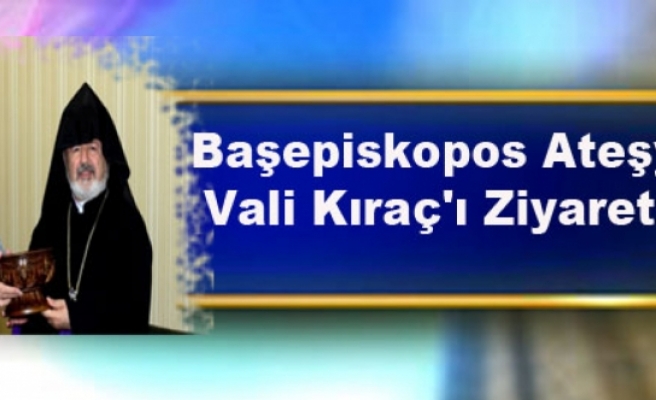 Başepiskopos Ateşyan, Vali Kıraç'ı Ziyaret Etti
