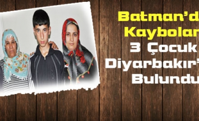 Batman’da Kaybolan 3 Çocuk Diyarbakır’da Bulundu