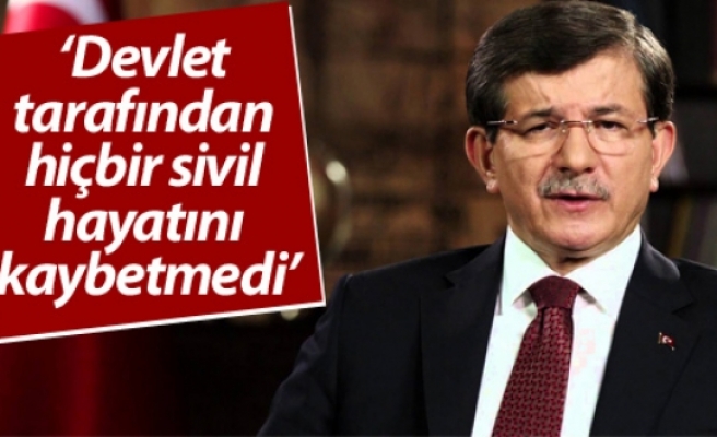 Davutoğlu: Devlet tarafından hiçbir sivil hayatını kaybetmedi