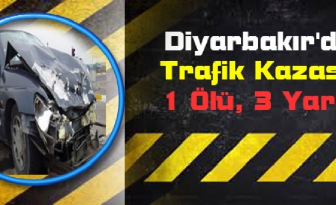 Diyarbakır'da Trafik Kazası: 1 Ölü, 3 Yaralı