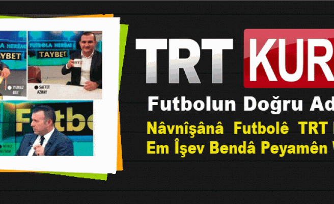 Futbolun Doğru Adresi TRT Kürdi