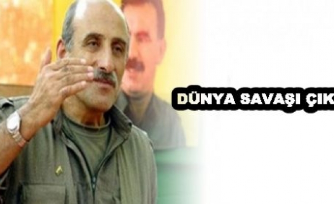 PKK'lı Kalkan: Dünya savaşı çıkar!