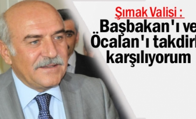 Şırnak Valisi: Başbakan'ı ve Öcalan'ı takdirle karşılıyorum