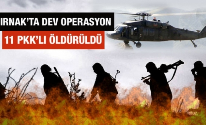 Şırnak'ta 10 bin askerle operasyon! 11 PKK'lı öldürüldü