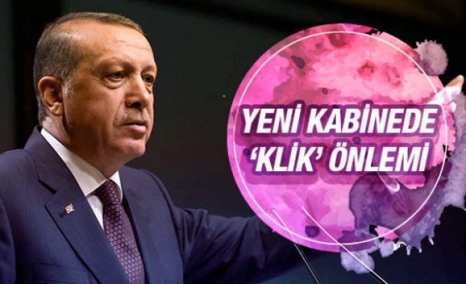 Yeni kabine listesi Erdoğan'dan klik önlemi