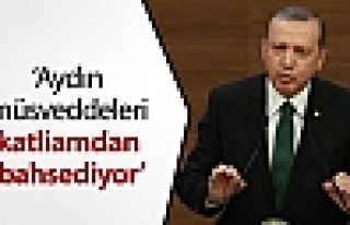 Erdoğan: Aydın müsveddeleri katliamdan bahsediyor