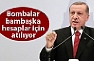 Erdoğan: Bombalar bambaşka hesaplar için atılıyor