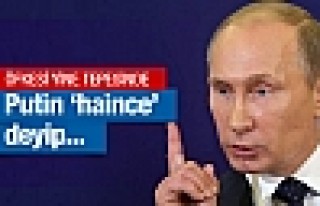 Putin zehir zemberek : Haince sırtımızdan...