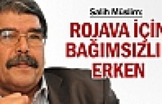 Salih Müslim: Rojava için bağımsızlık erken