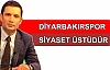 Diyarbakırspor Siyaset Üstüdür