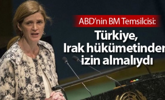 ABD’nin BM Temsilcisi: Türkiye, Irak hükümetinden izin almalıydı