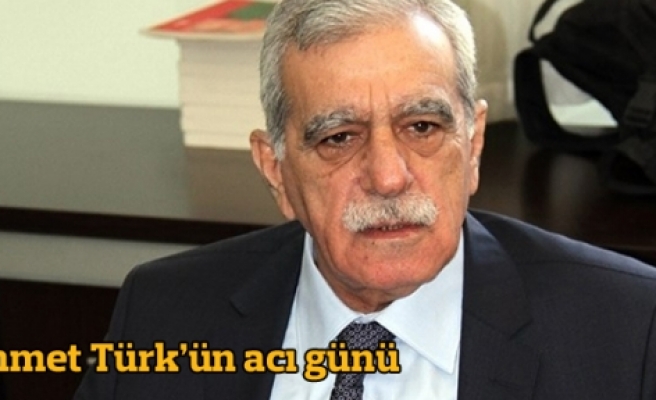 Ahmet Türk'ün Acı Günü