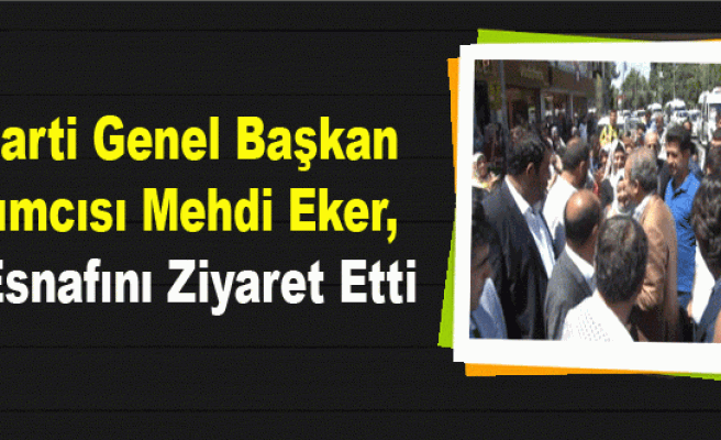 AK Parti Genel Başkan Yardımcısı Mehdi Eker, Sur Esnafını Ziyaret Etti