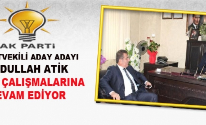 AK Parti Milletvekili Aday Adayı Abdullah Atik Ziyaretlerini Sürdürüyor