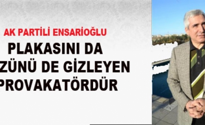 AK Partili Ensarioğlu: Plakasını da Yüzünü de Gizleyen Provokatördür