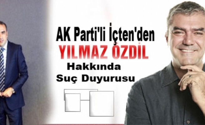 AK Parti'li İçten'den Özdil Hakkında Suç Duyurusu