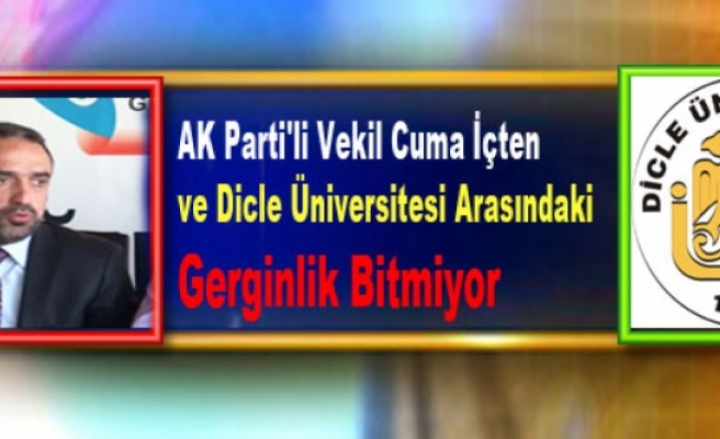 AK Parti'li Vekil ve Dicle Üniversitesi Arasındaki Gerginlik Bitmiyor