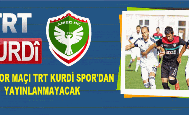 Amedspor maçı TRT Kurdi Spor’dan yayınlanmayacak