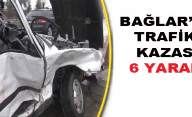 Bağlar'da Trafik Kazası: 6 Yaralı