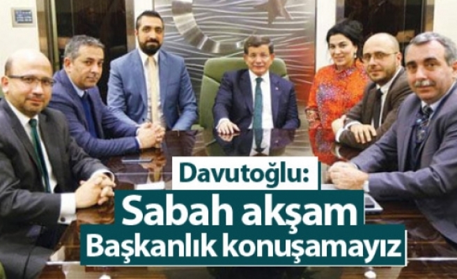 Başbakan Davutoğlu: Sabah akşam Başkanlık konuşamayız