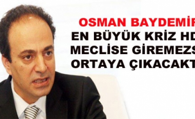 Baydemir: En Büyük Kriz HDP Meclis'e Giremezse Ortaya Çıkacak