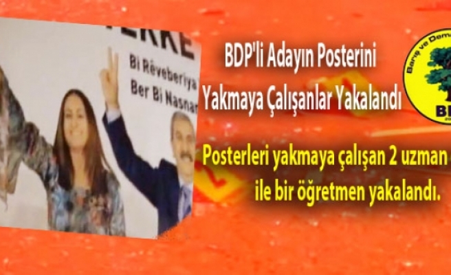 BDP'li Adayın Posterini Yakmaya Çalışanlar Yakalandı