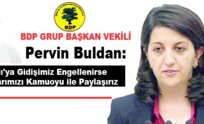 BDP'li Buldan: İmralı'ya Gidişimiz Engellenirse Kaygılarımızı Kamuoyu ile Paylaşırız
