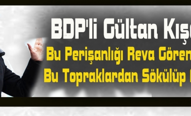  BDP'li Kışanak: Bu Perişanlığı Reva Gören Zihniyet Bu Topraklardan Sökülüp Atılacaktır
