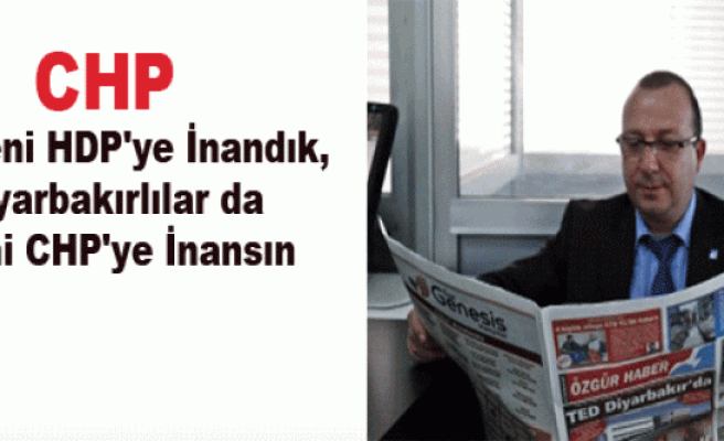 CHP: Biz Yeni HDP'ye İnandık, Diyarbakırlılar da Yeni CHP'ye İnansın