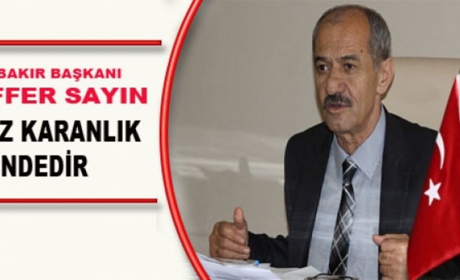 CHP Diyarbakır Başkanı Sayın: Ülkemiz Karanlık İçindedir