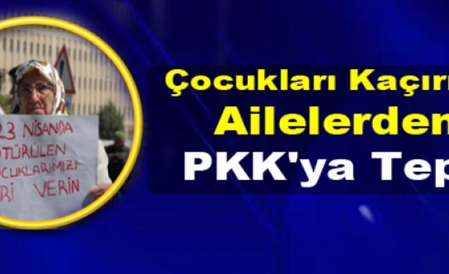 Çocukları Kaçırılan Ailelerden PKK'ya Tepki