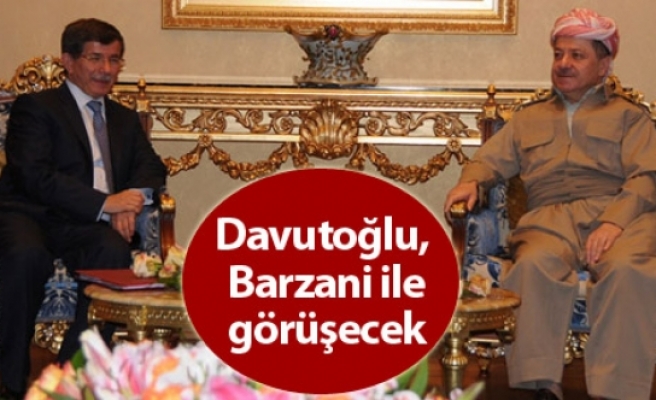 Davutoğlu, Barzani ile görüşecek