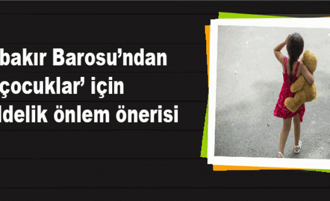 Diyarbakır Barosu’ndan ‘çocuklar’ için 9 maddelik önlem önerisi