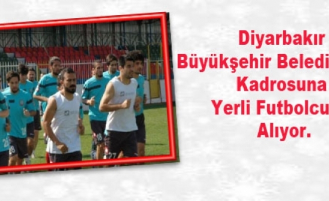 Diyarbakır Büyükşehir Belediyespor Kadrosuna Yerli Futbolcular Alıyor.