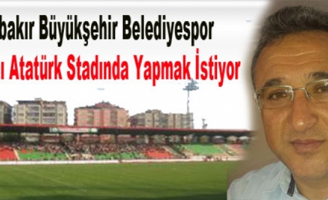 Diyarbakır Büyükşehir Blelediyespor Maçlarını atatürk Stadında Yapmak İstiyor