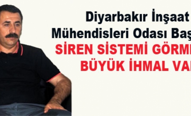 Diyarbakır İnşaat Mühendisleri Odası Başkanı: Siren Sistemi Görmedik, Büyük İhmal Var
