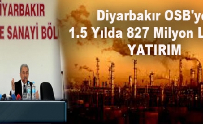  Diyarbakır Osb'ye 1.5 Yılda 827 Milyon Liralık Yatırım