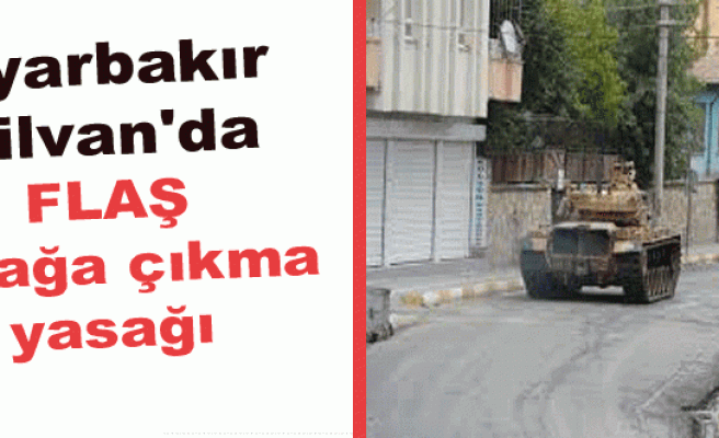 Diyarbakır Silvan'da flaş sokağa çıkma yasağı