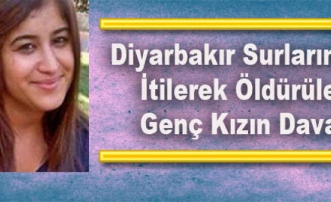 Diyarbakır Surlarından İtilerek Öldürülen Genç Kızın Davası