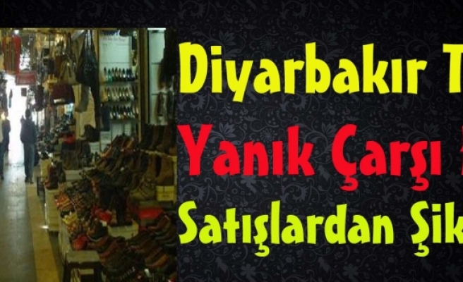 Diyarbakır Tarihi Yanık Çarşı Esnafı Satışlardan Şikayetçi