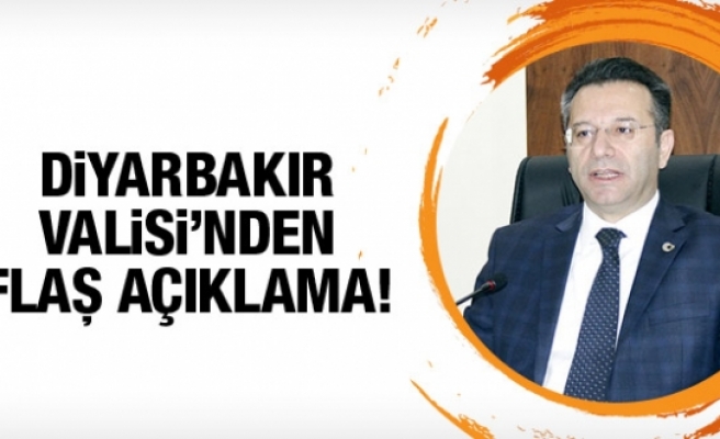Diyarbakır Valisi'nden flaş açıklamalar!