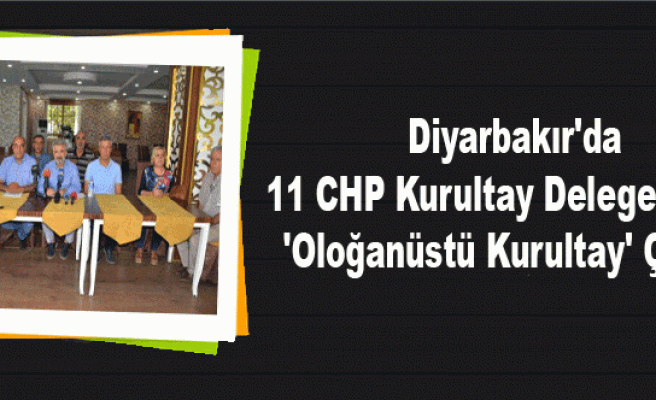 Diyarbakır'da 11 CHP Kurultay Delegesinden 'Oloğanüstü Kurultay' Çağrısı