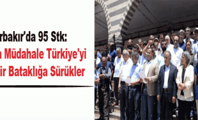 Diyarbakır'da 95 Stk: Rojava'ya Müdahale Türkiye'yi Büyük Bir Bataklığa Sürükler