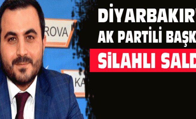 Diyarbakır'da AK Partili Başkan'a Silahlı Saldırı
