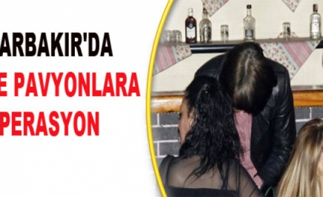 Diyarbakır'da Bar ve Pavyonlara Operasyon