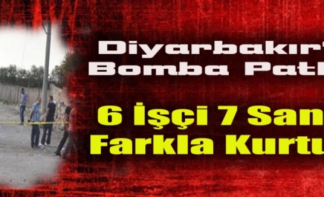 Diyarbakır'da Bomba Patladı: 6 İşçi 7 Saniye Farkla Kurtuldu