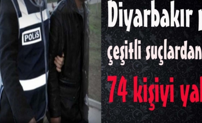 Diyarbakır'da Çeşitli Suçlardan Aranan 74 Kişi Yakalandı