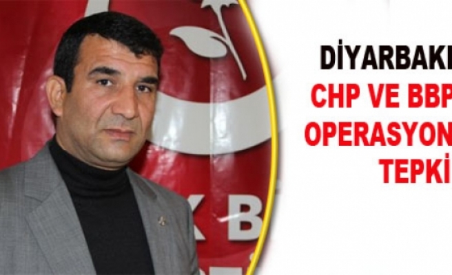Diyarbakır'da CHP ve BBP'den Operasyonlara Tepki